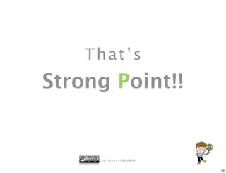 That’s
Strong Point!!


     by Taichi FURUHASHI


                           84
 