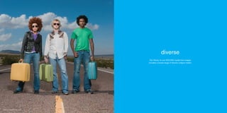 diverse
                                              Our library of over 600,000 royalty-free images
                                             includes a broad range of diverse subject matter.




23295510 I BRAND X PICTURES   800.764.7427
 