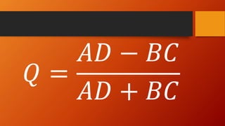 𝑄 =
𝐴𝐷 − 𝐵𝐶
𝐴𝐷 + 𝐵𝐶