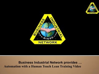 Business Industrial Network provides …
Automation with a Human Touch Lean Training Video
 