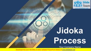 Jidoka
Process
Your Company Name
 