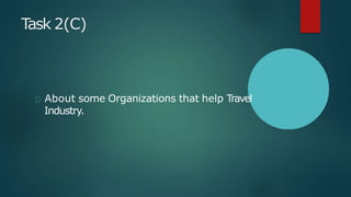 Task 2(C)
About some Organizations that help Travel
Industry.
 