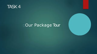 TASK4
Our Package Tour
 