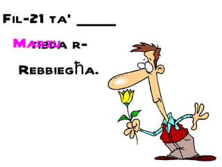 Fil-21 ta’ _____ tibda r-Rebbieg ħ a. Marzu 