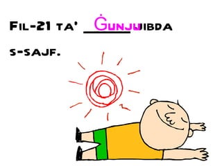 Fil-21 ta’ ______ jibda s-sajf. Ġ unju 