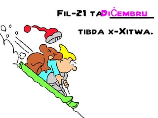 Fil-21 ta’ ________ tibda x-Xitwa. Di ċ embru 