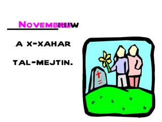 _________huwa x-xahar tal-mejtin. Novembru 