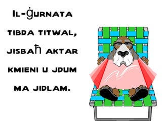 Il- ġ urnata tibda titwal, jisba ħ  aktar kmieni u jdum ma jidlam. 