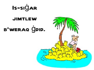 Is-si ġ ar jimtlew b’weraq  ġ did. 