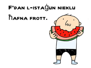 F’dan l-ista ġ un nieklu  ħ afna frott. 