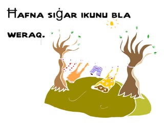 Ħ afna si ġ ar ikunu bla weraq. 