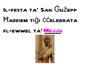 Il-festa ta’ San  Ġ u ż epp  Ħ addiem ti ġ i  ċċ elebrata fl-ewwel ta’ _____. Mejju 