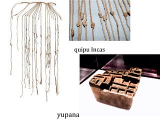 quipu Incas
yupana
 