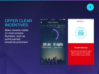 OFFER CLEAR
INCENTIVES
Make rewards visible
on most screens.
Numbers, such as
points earned,
should be prominent.
4
 