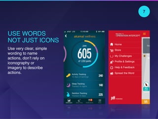 USE WORDS
NOT JUST ICONS
Use very clear, simple
wording to name
actions, don’t rely on
iconography or
imagery to describe
actions.
7
 