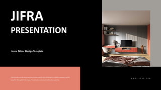 Home Décor Design Template
JIFRA
PRESENTATION
 