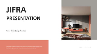 Home Décor Design Template
JIFRA
PRESENTATION
 