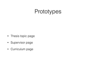 Prototypes
• Thesis topic page
• Supervisor page
• Curriculum page
 