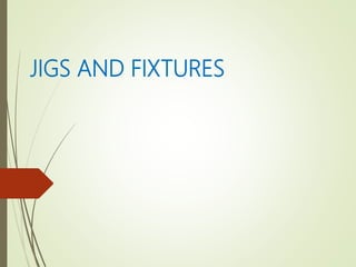 JIGS AND FIXTURES
 