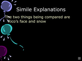 Simile Explanations The two things being compared are Rico’s face and snow 