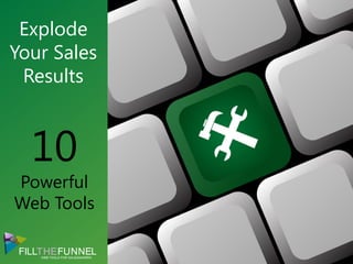 Explode
Your Sales
 Results



  10
Powerful
Web Tools
 