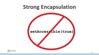 Strong Encapsulation
setAccessible(true)
142
 