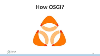 How OSGi?
28
 