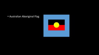 • Australian Aboriginal Flag
 