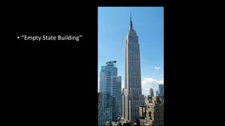 • “Empty State Building”
 