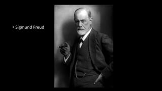• Sigmund Freud
 