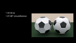 • 14-16 oz
• 27-28” circumference
 