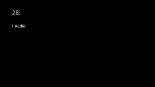 28.
• Audio
 
