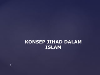 1
KONSEP JIHAD DALAM
ISLAM
 