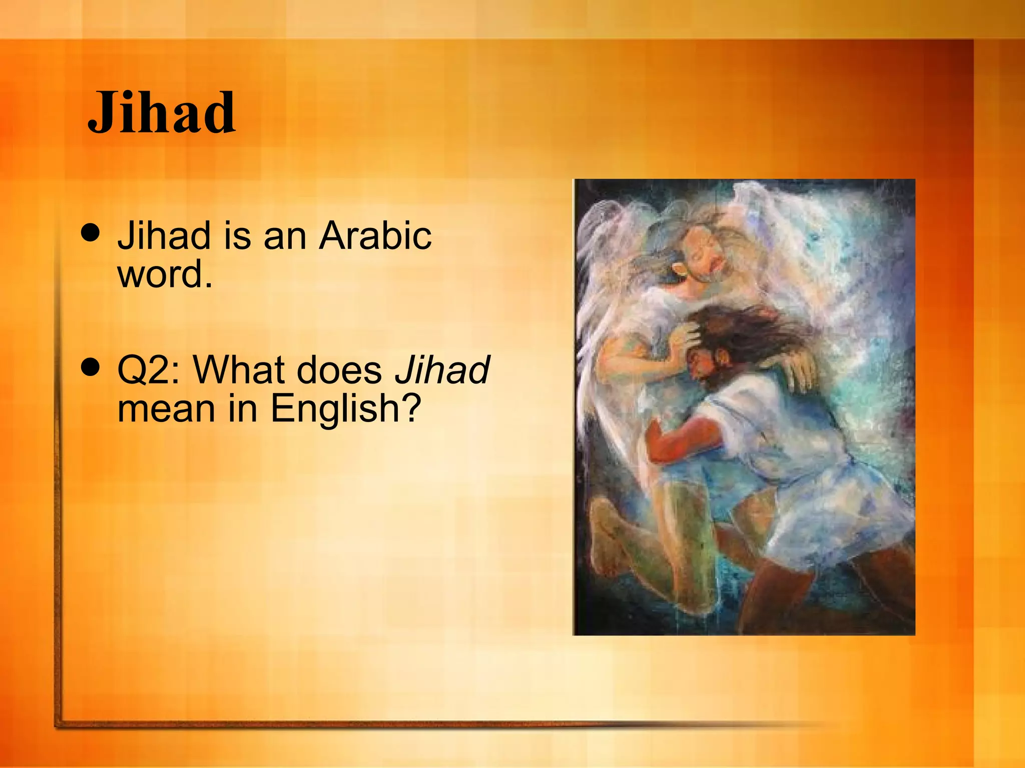Jihad Jihad is an Arabic word. Q2: What does  Jihad  mean in English? 
