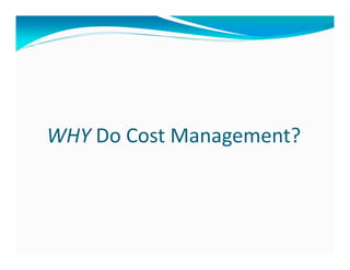 WHY Do Cost Management?
 