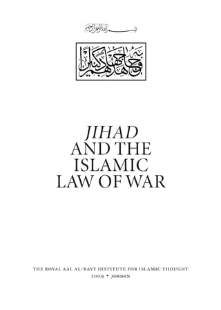 JIHAD
        AND THE
         ISLAMIC
       LAW OF WAR



the royal aal al-bayt institute for islamic thought
                   2009 • jordan
 