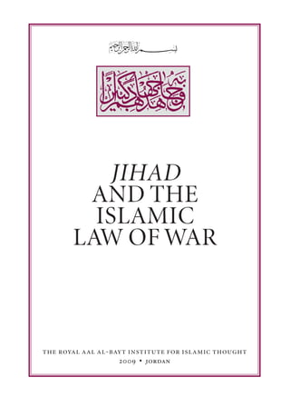 JIHAD
        AND THE
         ISLAMIC
       LAW OF WAR



the royal aal al-bayt institute for islamic thought
                   2009 • jordan
 