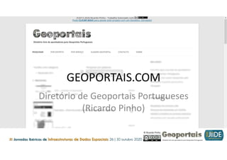 © Ricardo Pinho
GEOPORTAIS.COM
Diretório de Geoportais Portugueses
(Ricardo Pinho)
 