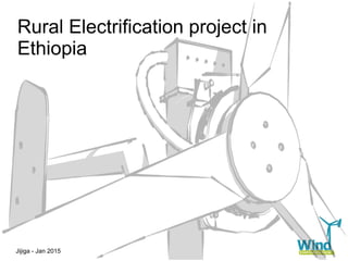 Rural Electrification project in
Ethiopia
Jijiga - Jan 2015
 