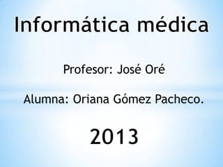 Profesor: José Oré
Alumna: Oriana Gómez Pacheco.
 