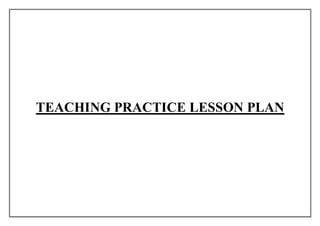 TEACHING PRACTICE LESSON PLAN
 
