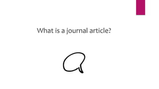 What is a journal article?
 