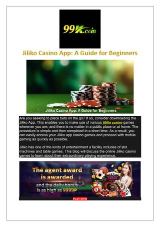 Are you seeking to place bets on the go? If so, consider downloading the
Jiliko App. This enables you to make use of various jiliko casino games
wherever you are, and there is no matter in a public place or at home. The
procedure is simple and then completed in a short time. As a result, you
can easily access your Jiliko app casino games and proceed with mobile
gaming as quickly as possible.
Jiliko has one of the kinds of entertainment a facility includes of slot
machines and table games. This blog will discuss the online Jiliko casino
games to learn about their extraordinary playing experience.
PLAY NOW
 