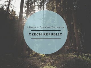 6 Places to See When Visiting the Czech Republic - Jill Charpia