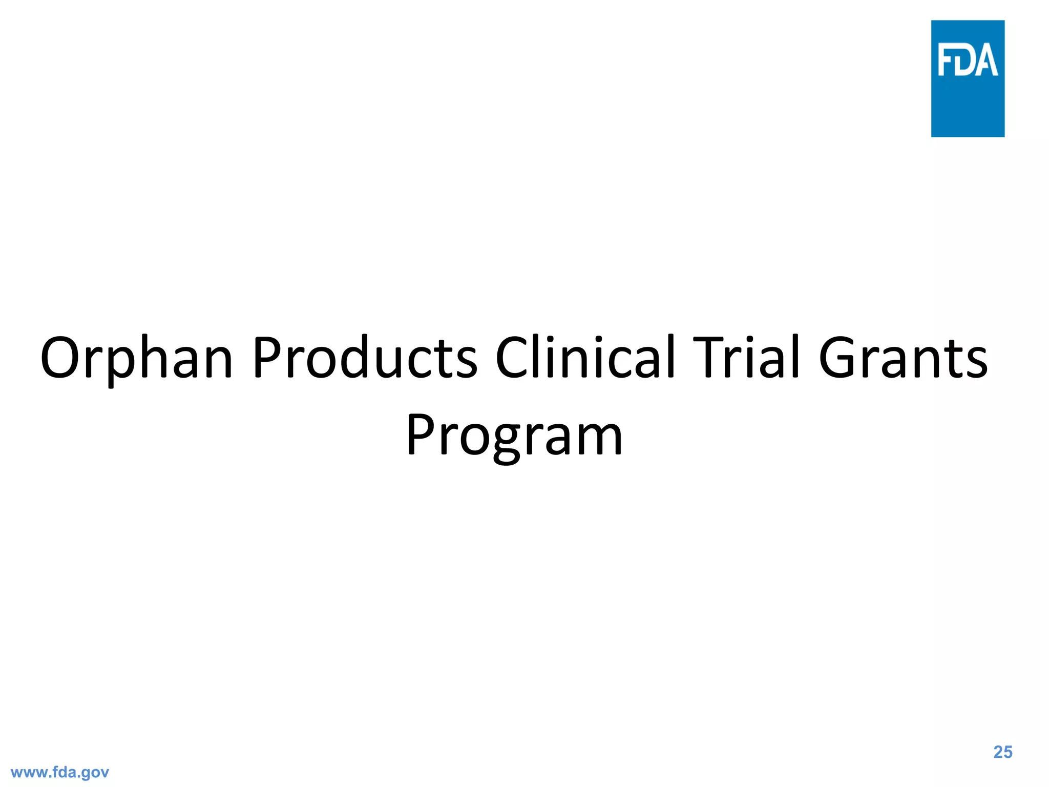 25
Orphan Products Clinical Trial Grants
Program
www.fda.gov
 