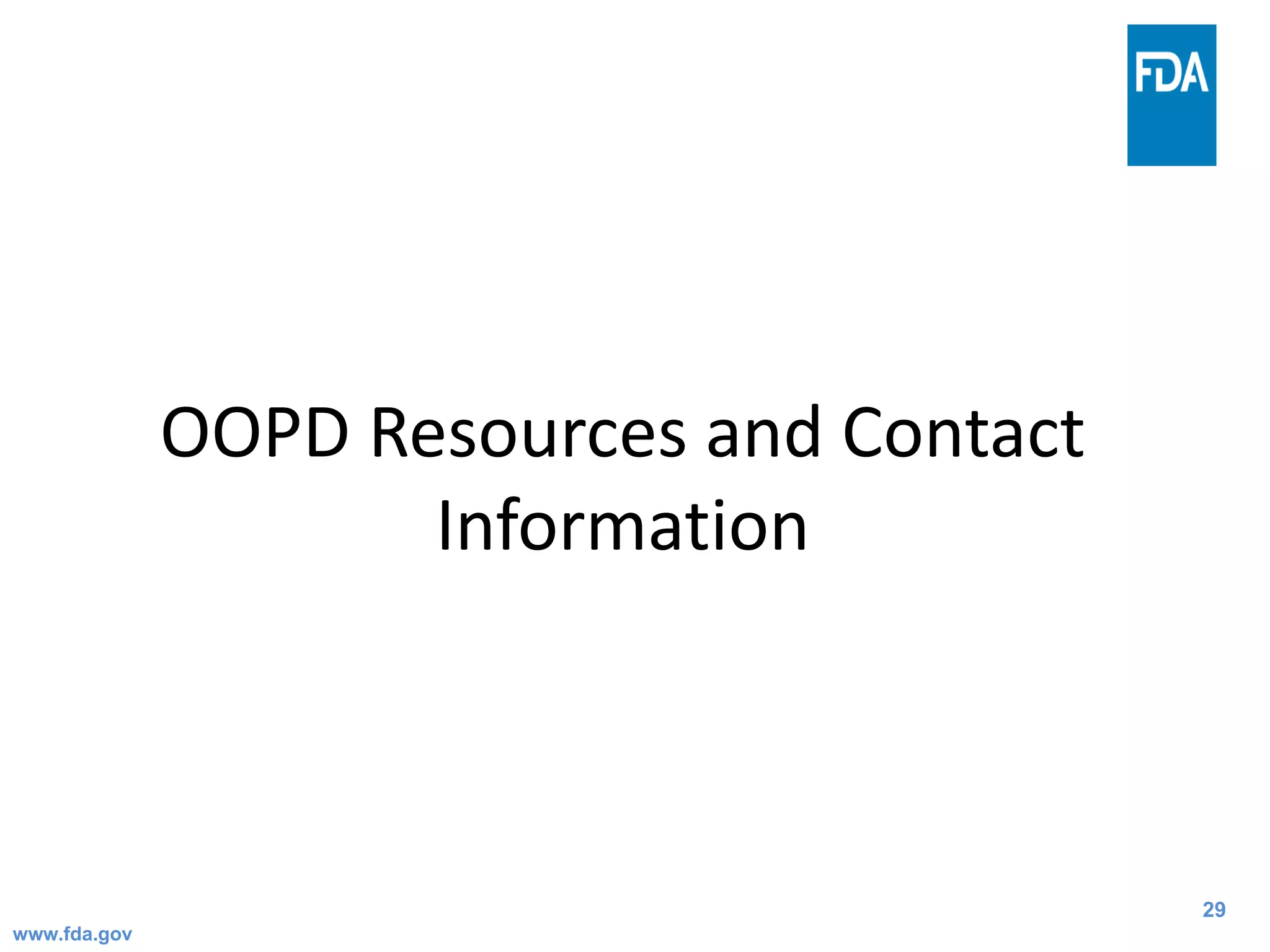 29
OOPD Resources and Contact
Information
www.fda.gov
 