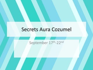 Secrets Aura Cozumel
September 17th-22nd
 