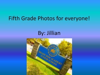 Fifth Grade Photos for everyone!

           By: Jillian
 