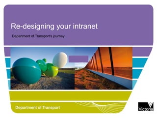 Re-designing your intranet
Department of Transport's journey
 