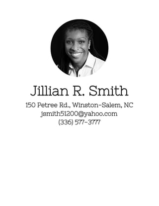  
 
Jillian R. Smith
150 Petree Rd., Winston-Salem, NC
jsmith51200@yahoo.com
(336) 577-3777
 